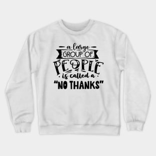 A Large Group of People is Called No Thanks Crewneck Sweatshirt